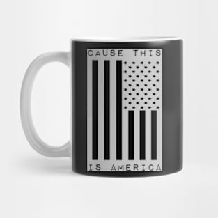 CAUSE THIS IS AMERICA Mug